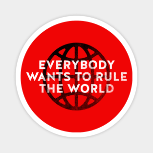 Everybody Wants to Rule The World Magnet